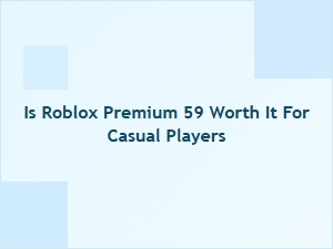 Is Roblox Premium $5.99 Worth It for Casual Players?
