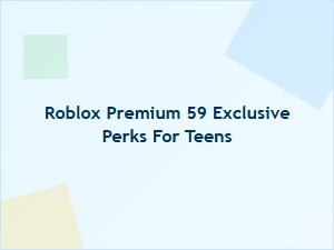 Roblox Premium: 59 Exclusive Perks for Teens