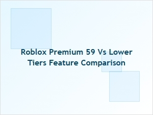 Roblox Premium 59 vs Lower Tiers: Feature Comparison